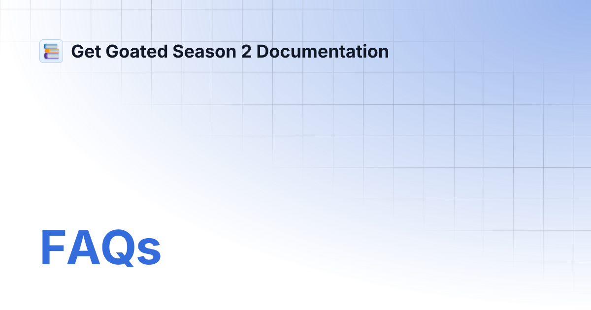 FAQs | Get Goated Season 2 Documentation